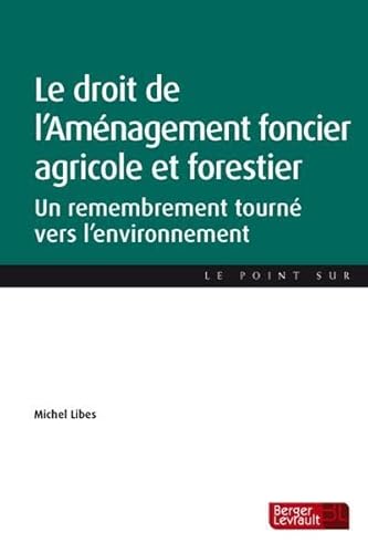 9782701316970: DROIT DE L'AMENAGEMENT FONCIER ET FORESTIER (LE) 1ER ED: Un remembrement tourn vers l'environnement