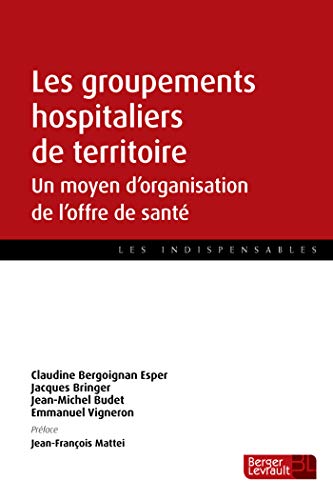 Stock image for Les groupements hospitaliers de territoire : Un moyen d'organisation de l'offre de sant for sale by medimops