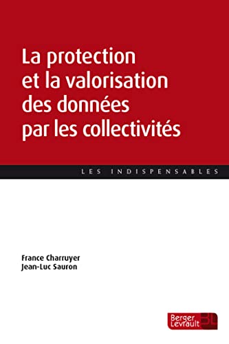 Beispielbild fr La protection et la valorisation des donnes par les collectivits [Broch] Charruyer, France et SAURON, Jean-Luc zum Verkauf von BIBLIO-NET