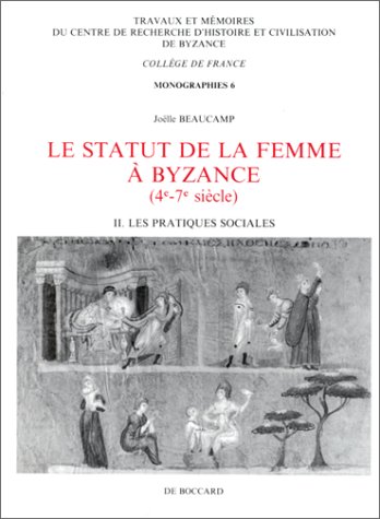 Imagen de archivo de Le Statut De La Femme  Byzance - 4e-7e Sicle, II Volume I: Les Pratiques Sociales a la venta por Dale A. Sorenson