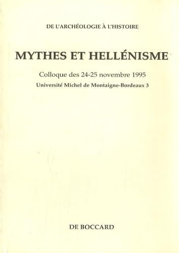 Stock image for Mythes et hellnisme: Colloque des 24-25 novembre 1995, Universit Montaigne-Bordeaux 3 Vitti, Mario for sale by Librairie LOVE