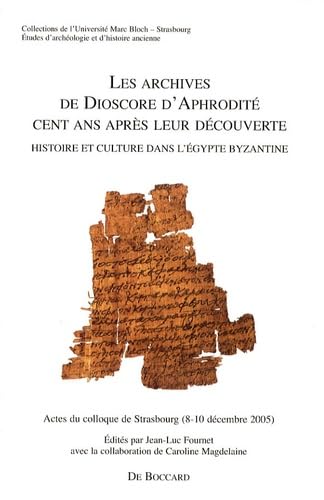 9782701802503: Les archives de Dioscore d'Aphrodit cent ans aprs leur dcouverte: Histoire et culture dans l'Egypte byzantine