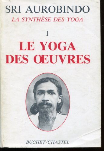 Stock image for La synthse des yoga. Le Yoga des oeuvres, tome 1 for sale by e-Libraire