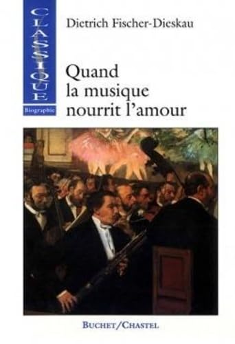 QUAND LA MUSIQUE NOURRIT L AMOUR (9782702016220) by Fischer-Dieskau, Dietrich