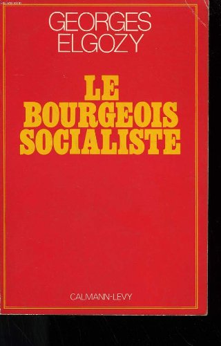 Beispielbild fr Le Bourgeois socialiste ou Pour un post-lib ralisme Elgozy, Georges zum Verkauf von LIVREAUTRESORSAS