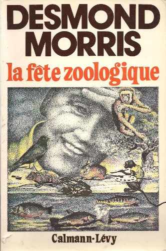 La fête zoologique - Desmond Morris