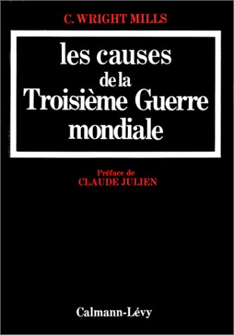 Les Causes de la TroisiÃ¨me Guerre Mondiale (9782702105764) by Wright-Mills, Charles; Julien, Claude