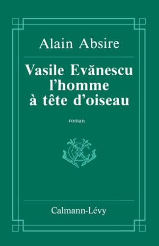 Beispielbild fr Vasile Evanescu, l'homme  la tête d'oiseau Absire, Alain zum Verkauf von LIVREAUTRESORSAS