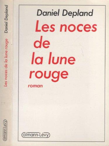 Les noces de la lune rouge: Roman (French Edition) (9782702114650) by Depland, Daniel