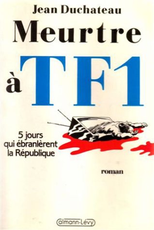 Imagen de archivo de Meurtre  TF1: Cinq jours qui  branl rent la R publique : roman a la venta por AwesomeBooks