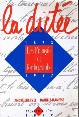 Beispielbild fr La Dicte : Les Franais Et L'orthographe, 1873-1987 zum Verkauf von RECYCLIVRE