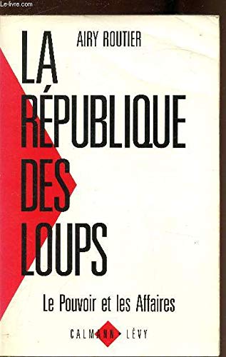 Stock image for La Rpublique des loups: Le pouvoir et les affaires for sale by Librairie Th  la page