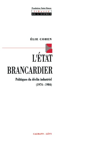 Beispielbild fr L'Etat brancardier. Politiques du dclin industriel (1974-1984) zum Verkauf von medimops