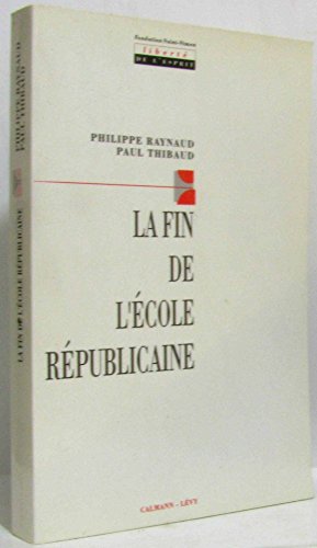 La fin de l'eÌcole reÌpublicaine (LiberteÌ de l'esprit) (French Edition) (9782702119099) by Raynaud, Philippe