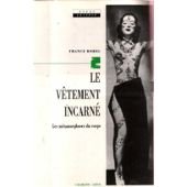 Stock image for Le vtement incarn: Les mtamorphoses du corps for sale by Librairie l'Aspidistra