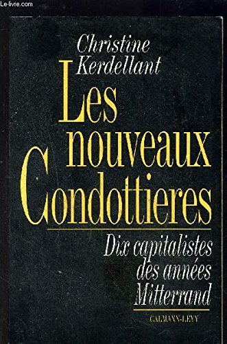 Beispielbild fr Les nouveaux condottieres : Dix capitalistes des annes Mitterrand zum Verkauf von Ammareal