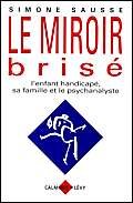 9782702125823: Le miroir brise - l'enfant handicape, sa famille et le psychanalyste: L'enfant handicap, sa famille et le psychanalyste (Le pass recompos)