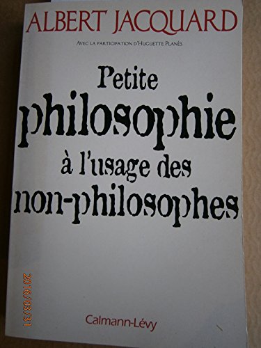 Petite philosophie Ã: l'usage des non - philosophes (9782702126882) by Jacquard, Albert; PlanÃ¨s, Huguette