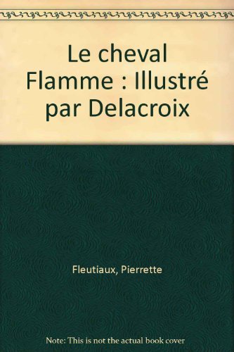 Stock image for Le cheval Flamme : Illustr par Delacroix for sale by medimops