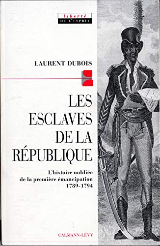 Beispielbild fr LES ESCLAVES DE LA REPUBLIQUE. L'histoire oublie de la premire mancipation 1789-1794 zum Verkauf von medimops