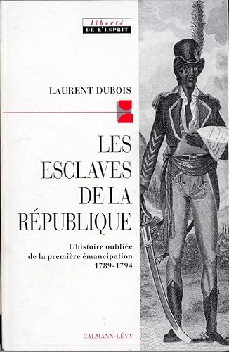 Imagen de archivo de Les Esclaves de la r publique: L'histoire oubli e de la premi re  mancipation 1789-1794 (Sciences Humaines et Essais) (French Edition) a la venta por Open Books