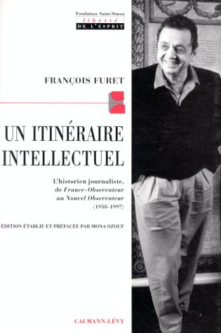 Stock image for Un itinÃ raire intellectuel: L'historien journaliste de France-Observateur au Nouvel Observateur (1958-1197) for sale by OwlsBooks