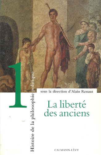 Histoire de la Philosophie Politique, t1: La libertÃ© des anciens (9782702129562) by Renaut, Alain