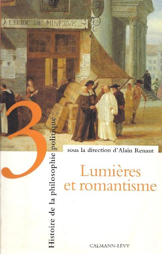 Histoire de la philosophie politique, t3: LumiÃ¨res et romantisme (9782702130322) by Renaut, Alain