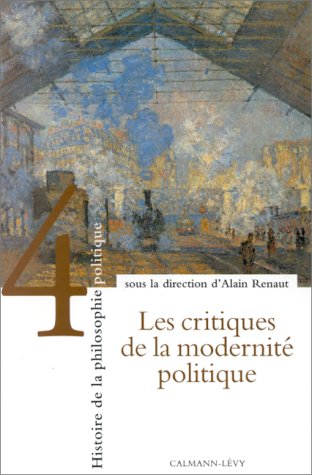 Beispielbild fr Histoire de la philosophie politique, tome 4 : Les Critiques de la modernit politique zum Verkauf von Ammareal
