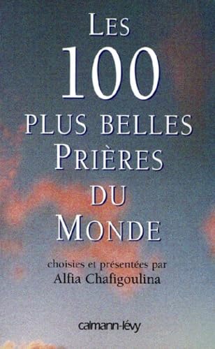 9782702130544: Les 100 plus belles prires du monde: Choisies et prsentes par Alfia Chafigoulina