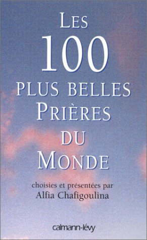 Stock image for Les 100 plus belles Pri res du Monde: Choisies et pr sent es par Alfia Chafigoulina (Sagesses) (French Edition) for sale by ThriftBooks-Atlanta