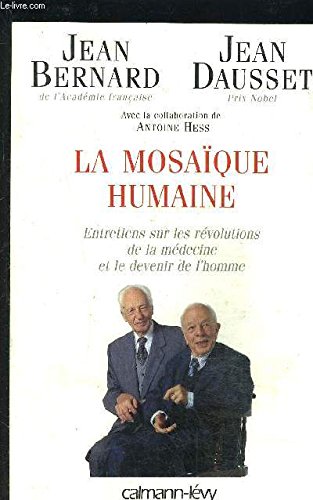 La MosaÃ¯que humaine: Entretiens sur les rÃ©volutions de la mÃ©decine et le devenir de l'homme (9782702130711) by Bernard, Jean; Dausset, Jean