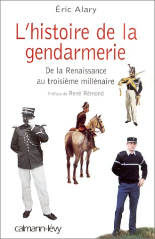Beispielbild fr L'HISTOIRE DE LA GENDARMERIE. De la Renaissance au troisime millnaire zum Verkauf von Ammareal