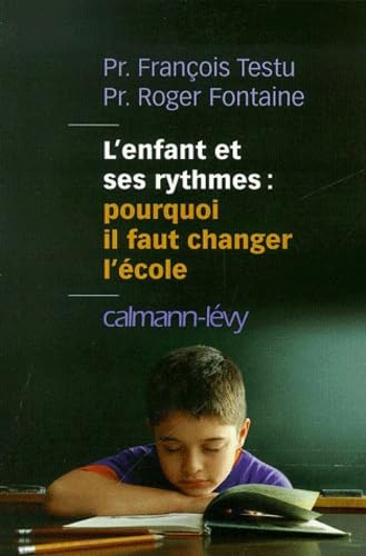 L'enfant et ses rythmes: pourquoi il faut changer l'école