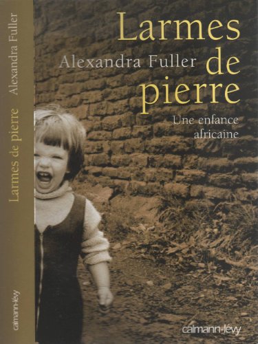 Larmes de pierre: Une enfance africaine (9782702132814) by Fuller, Alexandra; Rabinovitch, Anne