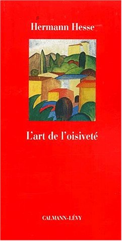 L'Art de l'oisivetÃ© (Petite BibliothÃ¨que EuropÃ©enne du XIXiÃ¨me siÃ¨cle) (French Edition) (9782702132838) by Hesse, Hermann