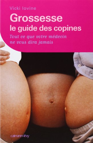 Grossesse - Le guide des copines (NED): Tout ce que votre mÃ©decin ne vous dira pas (9782702134672) by Iovine, Vicki