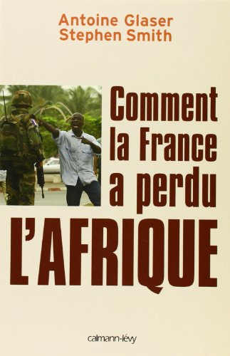 Beispielbild fr Comment la France a perdu l'Afrique zum Verkauf von Ammareal