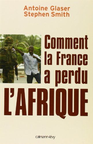 9782702135969: Comment la France a perdu l'Afrique