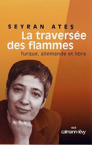 Imagen de archivo de La Travers e des flammes: Turque, allemande et libre Ates, Seyran a la venta por LIVREAUTRESORSAS