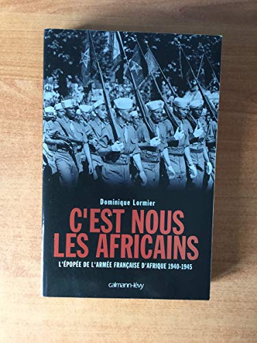 Stock image for C'est nous les Africains : L'pope de l'arme franaise d'Afrique 1940-1945 for sale by Ammareal