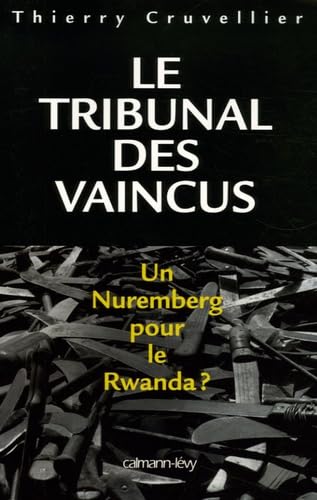 Stock image for Le Tribunal des vaincus: Un Nuremberg pour le Rwanda ? for sale by LeLivreVert