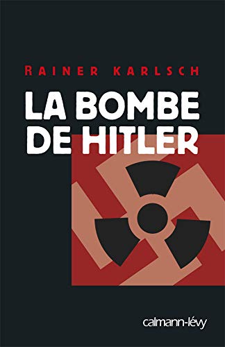 Stock image for La bombe de Hitler : Histoire secrte des tentatives allemandes pour obtenir l'arme nuclaire for sale by Revaluation Books