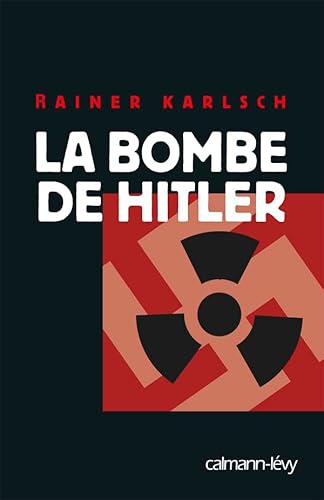 Stock image for La bombe de Hitler : Histoire secrte des tentatives allemandes pour obtenir l'arme nuclaire for sale by Revaluation Books