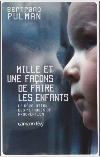 Stock image for Mille et une faons de faire des enfants : La rvolution des mthodes de procration for sale by Ammareal