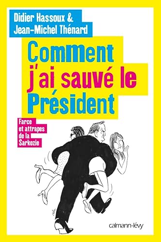 Imagen de archivo de Comment j'ai sauv le Prsident: Farces et attrapes de la Sarkozie a la venta por Ammareal