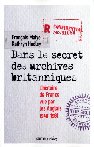 Imagen de archivo de Dans le secret des archives britanniques: L'Histoire de France vue par les Anglais 1940-1981 a la venta por Ammareal