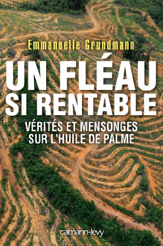 Stock image for Un flau si rentable: Vrits et mensonges sur l'huile de palme for sale by Ammareal