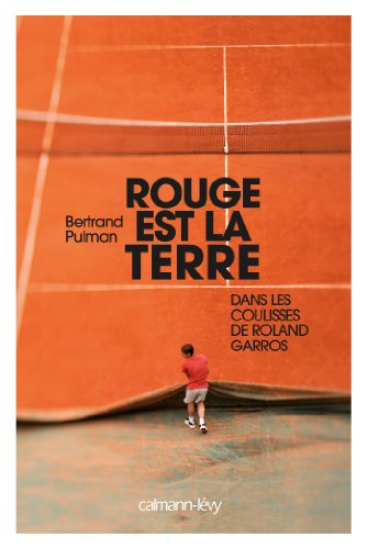 Beispielbild fr Rouge est la terre: Dans les coulisses de Roland-Garros zum Verkauf von Ammareal