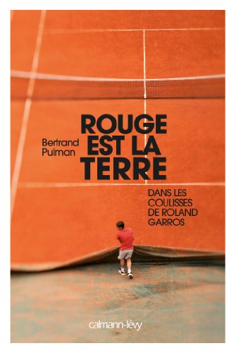 Imagen de archivo de Rouge est la terre: Dans les coulisses de Roland-Garros a la venta por Ammareal